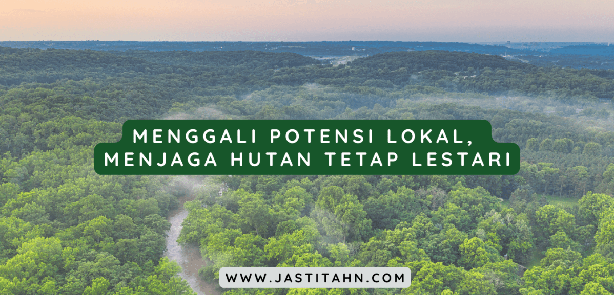 Menggali Potensi Lokal, Menjaga Hutan Tetap&nbsp;Lestari